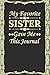 My Favorite Sister Gave Me ...