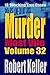 Murder Most Vile Volume 32: 18 Shocking True Crime Murder Cases