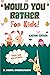 Would You Rather for Kids -...
