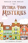 Victoria Town Mysteries: A Compilation (Victoria Town Mystery Novella #4) Victoria Town Mysteries: A Compilation (Victoria Town Mystery Novella #4)