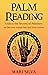 Palm Reading: Unlock the Secrets of Palmistry to Discover About You and Your Future (Astrology and Divination)