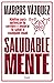 Saludable Mente: Hábitos para optimizar tu cerebro y mejorar tu salud a cualquier edad