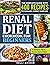 RENAL DIET COOKBOOK FOR BEGINNERS: The Complete Guide with 400 Easy and Delicious Recipes to Manage Kidney Disease. 4 Weeks Meal Plan Included