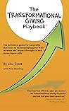 The Transformational Giving Playbook: The definitive guide for nonprofits that want to exponentially grow their revenue and impact through six and seven-figure gifts