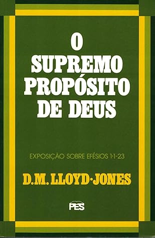 O Supremo Propósito de Deus (Comentário de Efésios, #1)