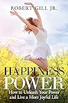 Happiness Power by Robert Gill Jr.