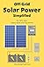 Off Grid Solar Power Simplified: For Rvs, Vans, Cabins, Boats and Tiny Homes