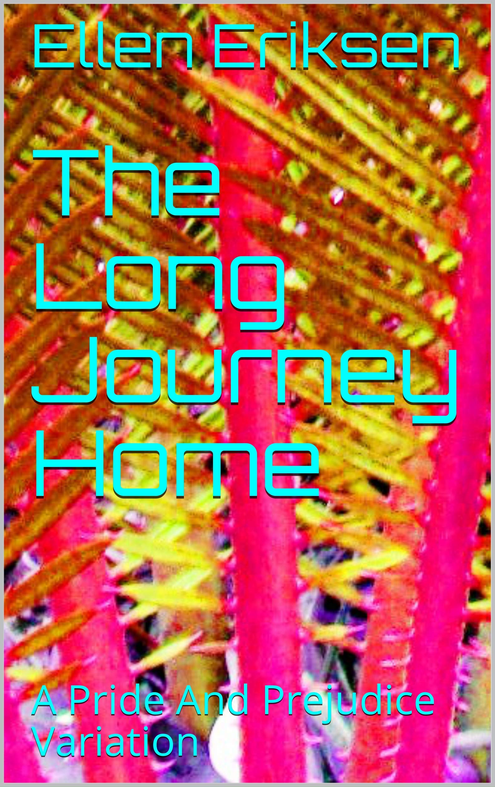 The Long Journey Home: A Pride And Prejudice Variation (Kindle Edition)