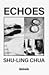 Echoes by Shu-Ling Chua Echoes by Shu-Ling Chua