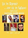 Is it Real?...or is it Wax! Picture Game Book: Music