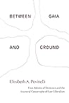 Between Gaia and Ground by Elizabeth A. Povinelli