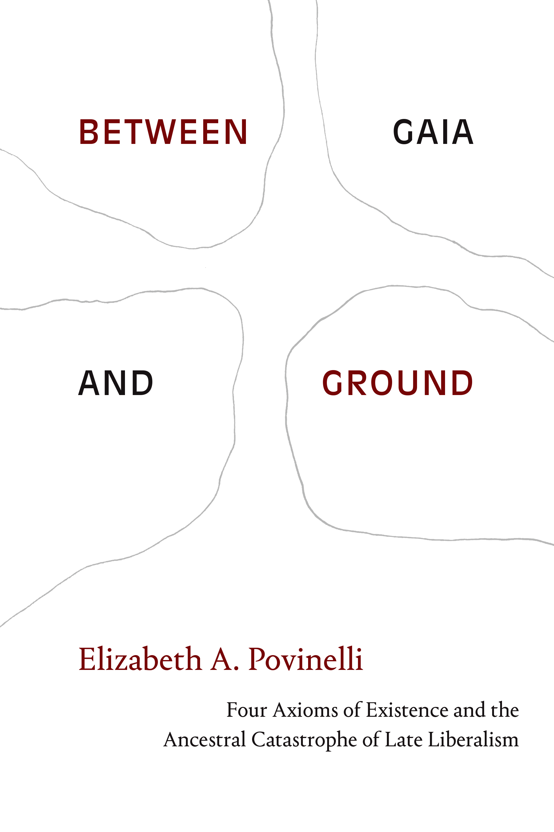 Between Gaia and Ground: Four Axioms of Existence and the Ancestral Catastrophe of Late Liberalism (Paperback)