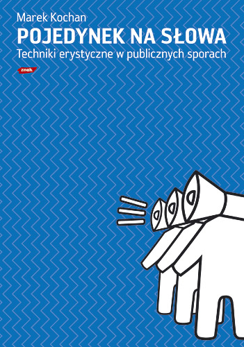 Pojedynek na słowa. Techniki erystyczne w publicznych sporach