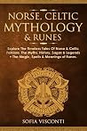 Norse, Celtic Mythology & Runes: Explore The Timeless Tales Of Norse & Celtic Folklore, The Myths, History, Sagas & Legends + The Magic, Spells & Meanings of Runes Norse, Celtic Mythology & Runes: Explore The Timeless Tales Of Norse & Celtic Folklore, The Myths, History, Sagas & Legends + The Magic, Spells & Meanings of Runes