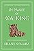 In Praise of Walking: A New Scientific Exploration