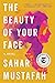 The Beauty of Your Face by Sahar Mustafah