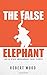 The False Elephant by Robert Wood