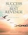 Success Is the Best Revenge by Kathy Sechrist Success Is the Best Revenge by Kathy Sechrist
