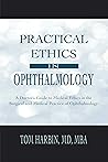 Practical Ethics in Ophthalmology: A Doctor’s Guide to Medical Ethics in the Surgical and Medical Practice of Ophthalmology