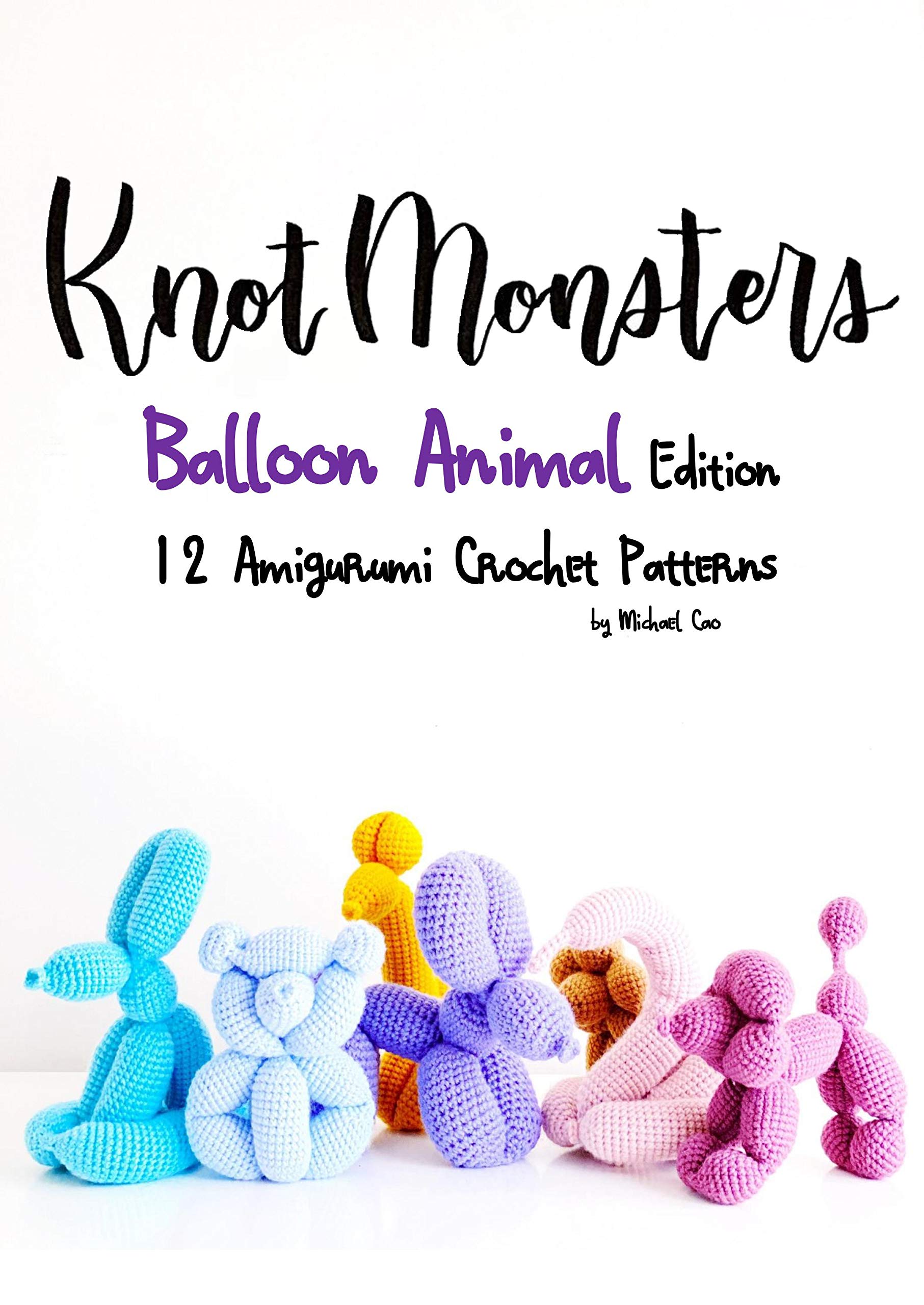 Knotmonsters: Balloon Animal Edition: 12 Amigurumi Crochet Patterns (Kindle Edition)