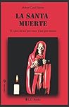 La Santa Muerte: El culto de los que oran y de los que matan (Conjuras) (Spanish Edition)