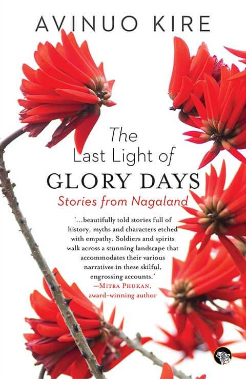 The Last Light of Glory Days: Stories from Nagaland by Avinuo Kire (Paperback)
