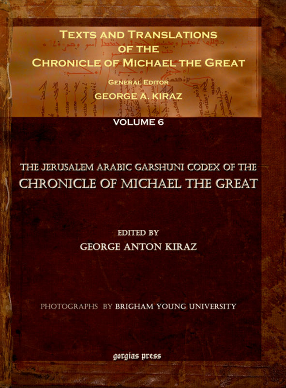 Texts and Translations of the Chronicle of Michael the Great (Vol 11): Syriac Original, Arabic Garshuni Version, and Armenian Epitome with Translations into French