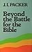 Beyond the Battle for the Bible