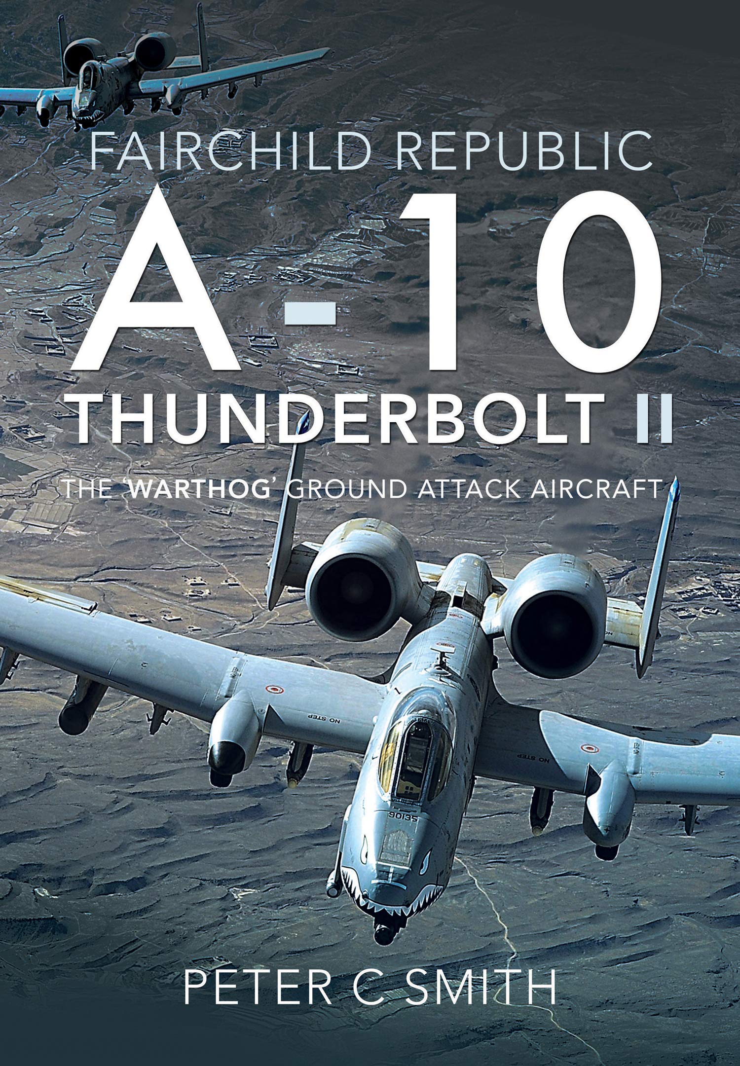 Fairchild Republic A-10 Thunderbolt II: The 'Warthog' Ground Attack Aircraft (Kindle Edition)