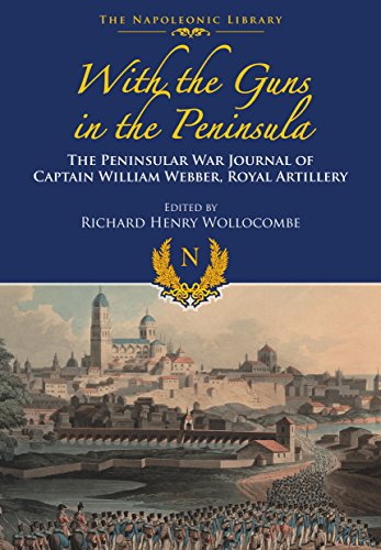 With Guns to the Peninsula: The Peninsular War Journal of Captain William Webber, Royal Artillery (Napoleonic Library)