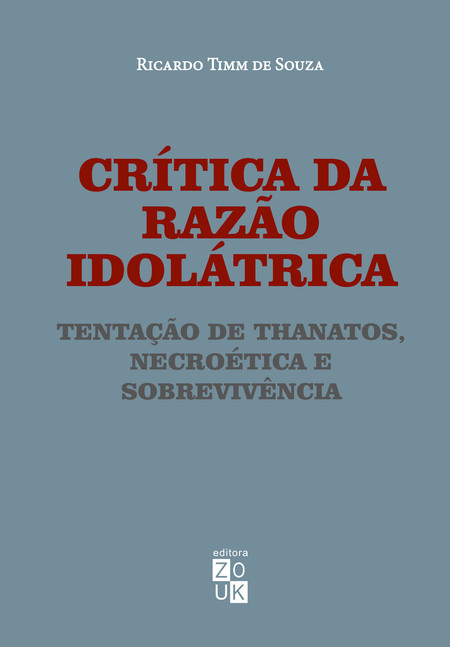 Crítica da razão idolátrica: tentação de Thanatos, necroética e sobrevivência (Paperback)
