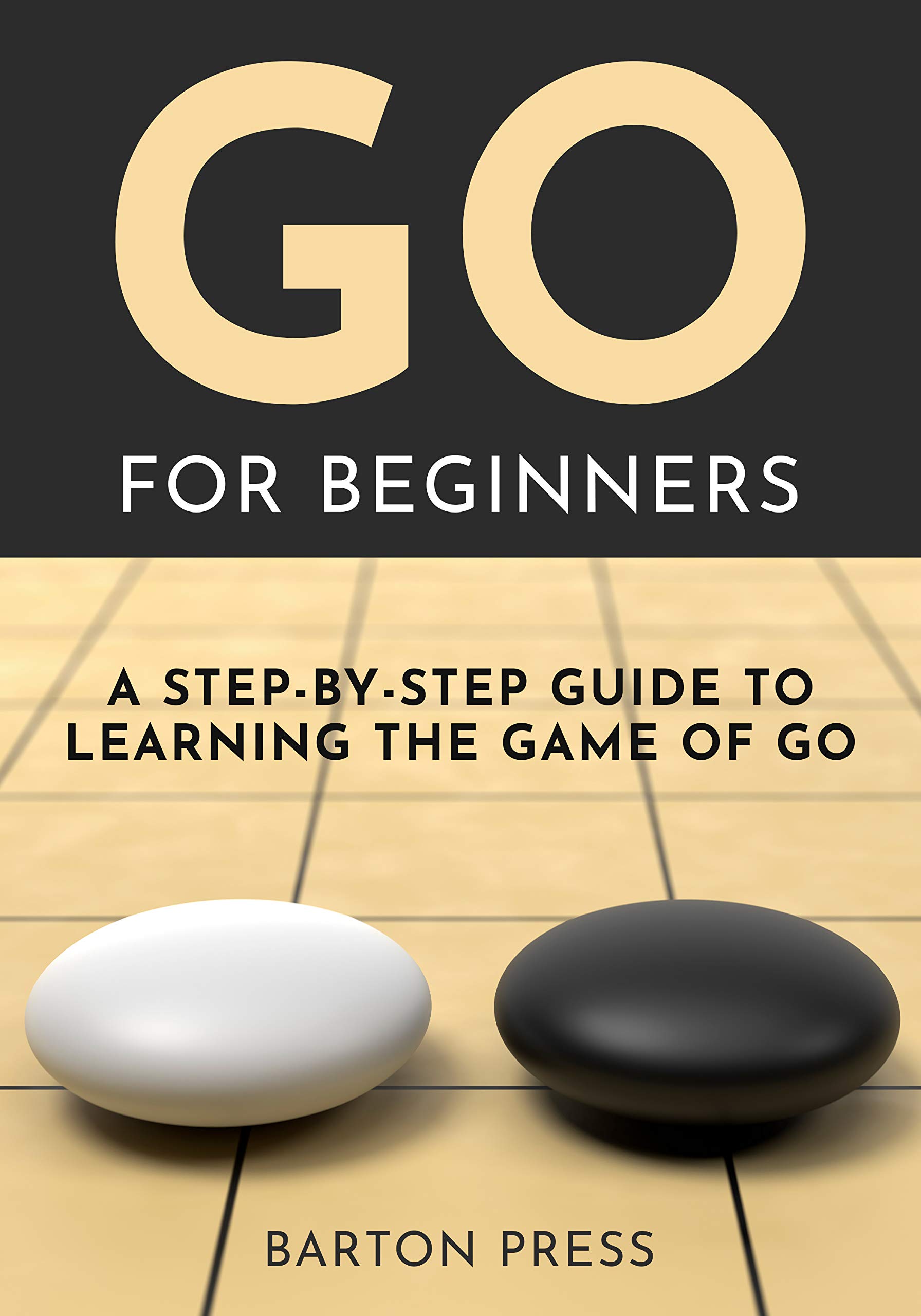 Go for Beginners: A Step-By-Step Guide to Learning the Game of Go (Kindle Edition)