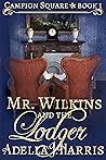 Mr. Wilkins and the Lodger by Adella J. Harris Mr. Wilkins and the Lodger by Adella J. Harris