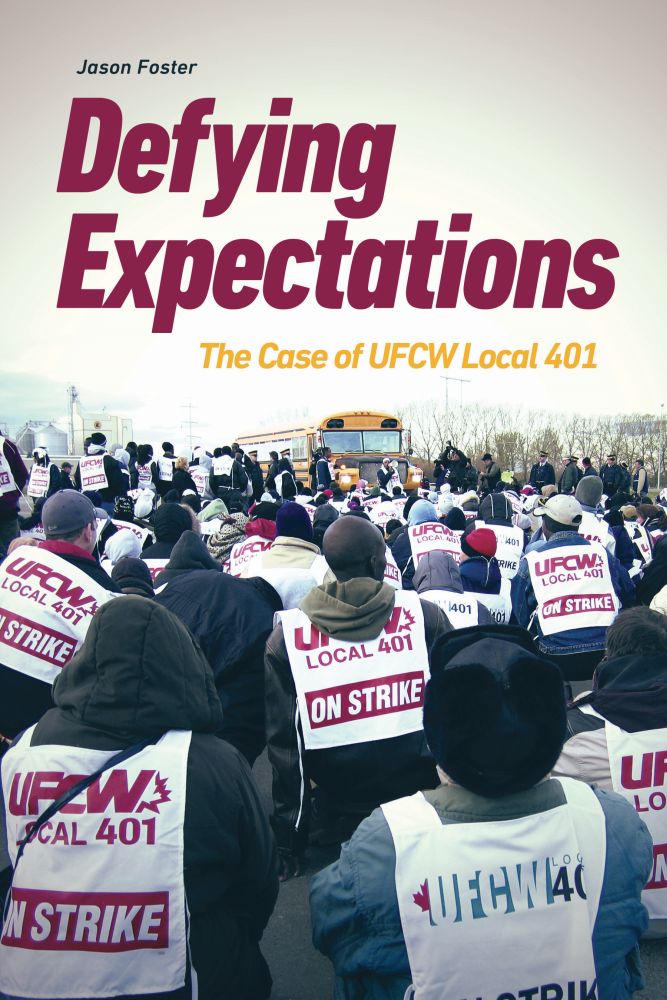 Defying Expectations: The Case of UFCW Local 401 (Working Canadians: Books from the CCLH)