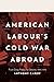 American Labour's Cold War ...