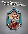 Cultural Convergence in New Mexico: Interactions in Art, History & Archaeology--Honoring William Wroth