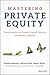 Mastering Private Equity: Transformation via Venture Capital, Minority Investments and Buyouts