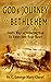 GOD'S JOURNEY TO BETHLEHEM : God's Way of Alluring You to Enter into Your Heart