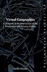 Virtual Geographies: Cyberpunk at the Intersection of the Postmodern and Science Fiction (Postmodern Studies, 34)