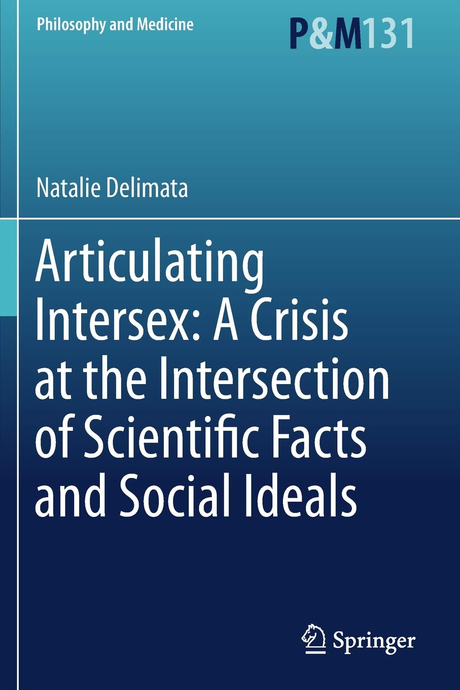 Articulating Intersex: A Crisis at the Intersection of Scientific Facts and Social Ideals (Philosophy and Medicine)