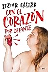 Con el corazón por delante by Itziar Castro