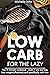 Low carb for the lazy: The 15 minute cookbook - even if you are lazy, lose weight effectively and specifically with low