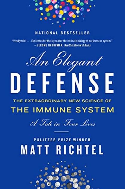 An Elegant Defense: The Extraordinary New Science of the Immune System: A Tale in Four Lives