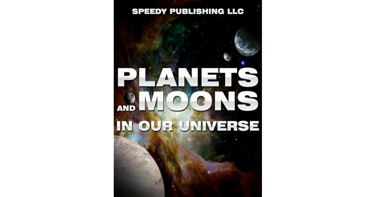 Planets And Moons In Our Universe Children S Books And Bedtime Stories For Kids Ages 3 8 For Fun Life Lessons By Speedy Publishing