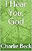 I Hear You, God