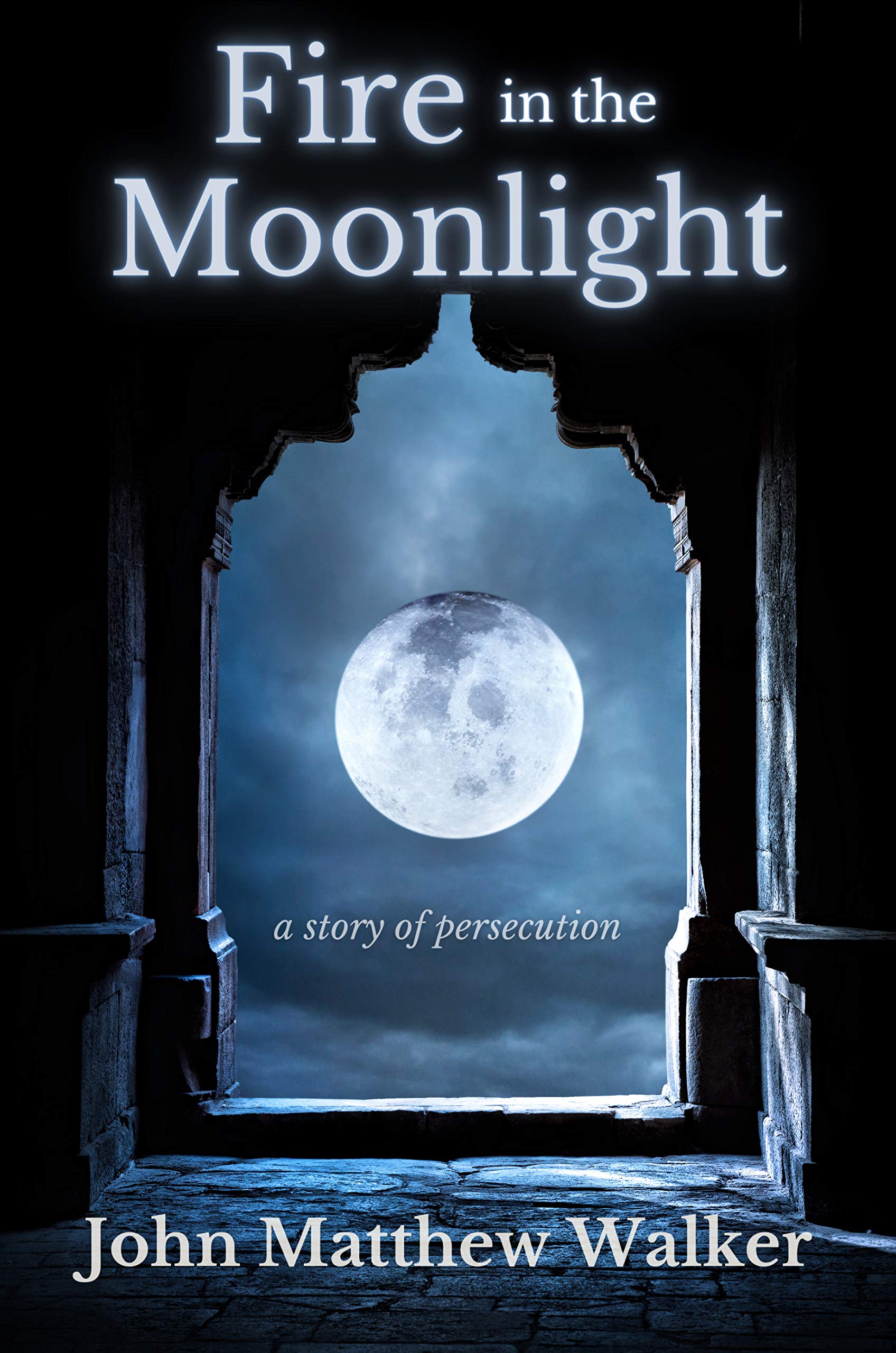 Fire in the Moonlight: a story of persecution (Kindle Edition)