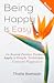 Being Happy is Easy: Go Beyond Positive Psychology, Apply a Simple Technique for Eternal Happiness