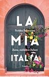 La mia Italia — Ihana, mahdoton Italiani by Sirkku Salovaara