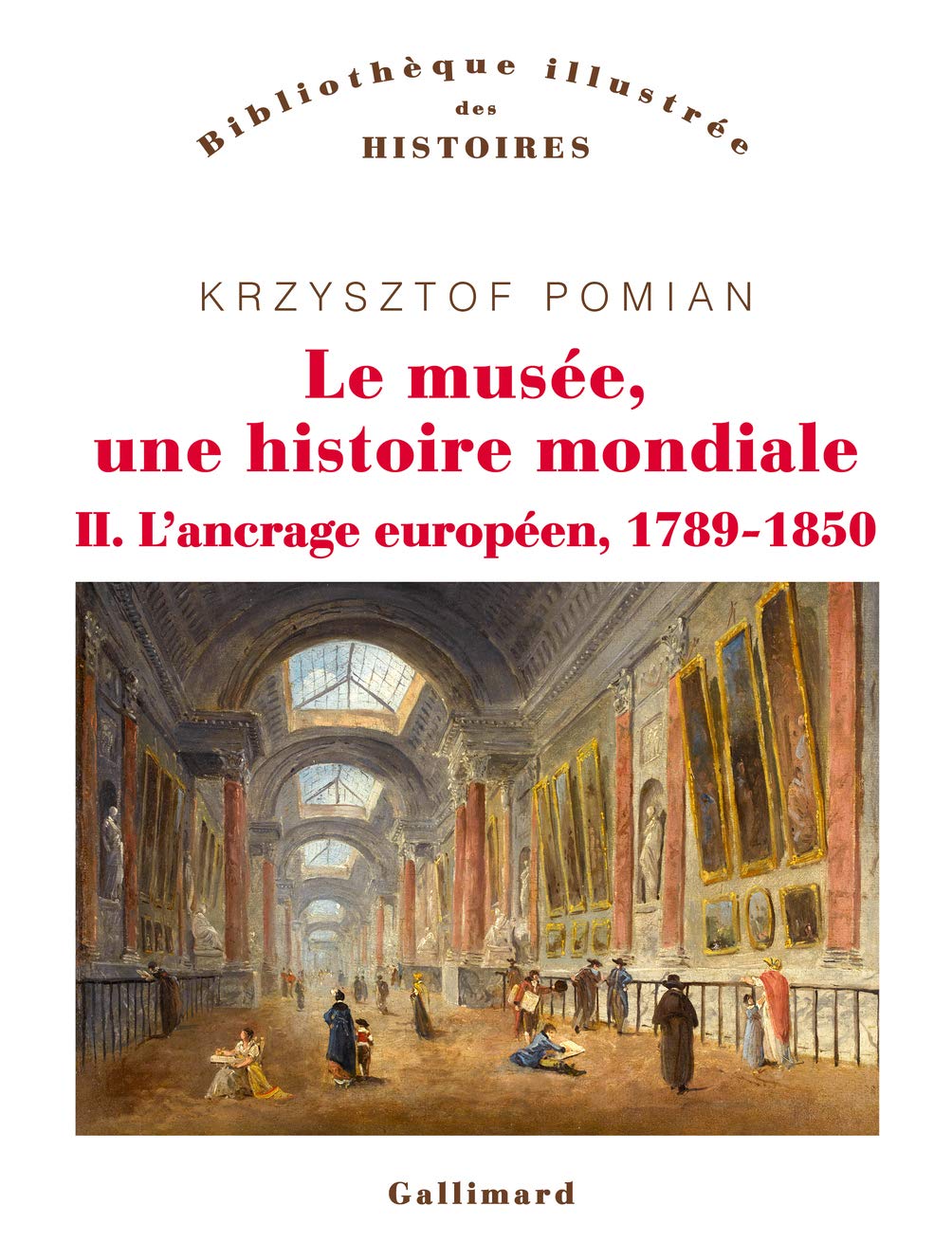 Le musée, une histoire mondiale. II. L’ancrage européen, 1789-1850 (Hardcover)