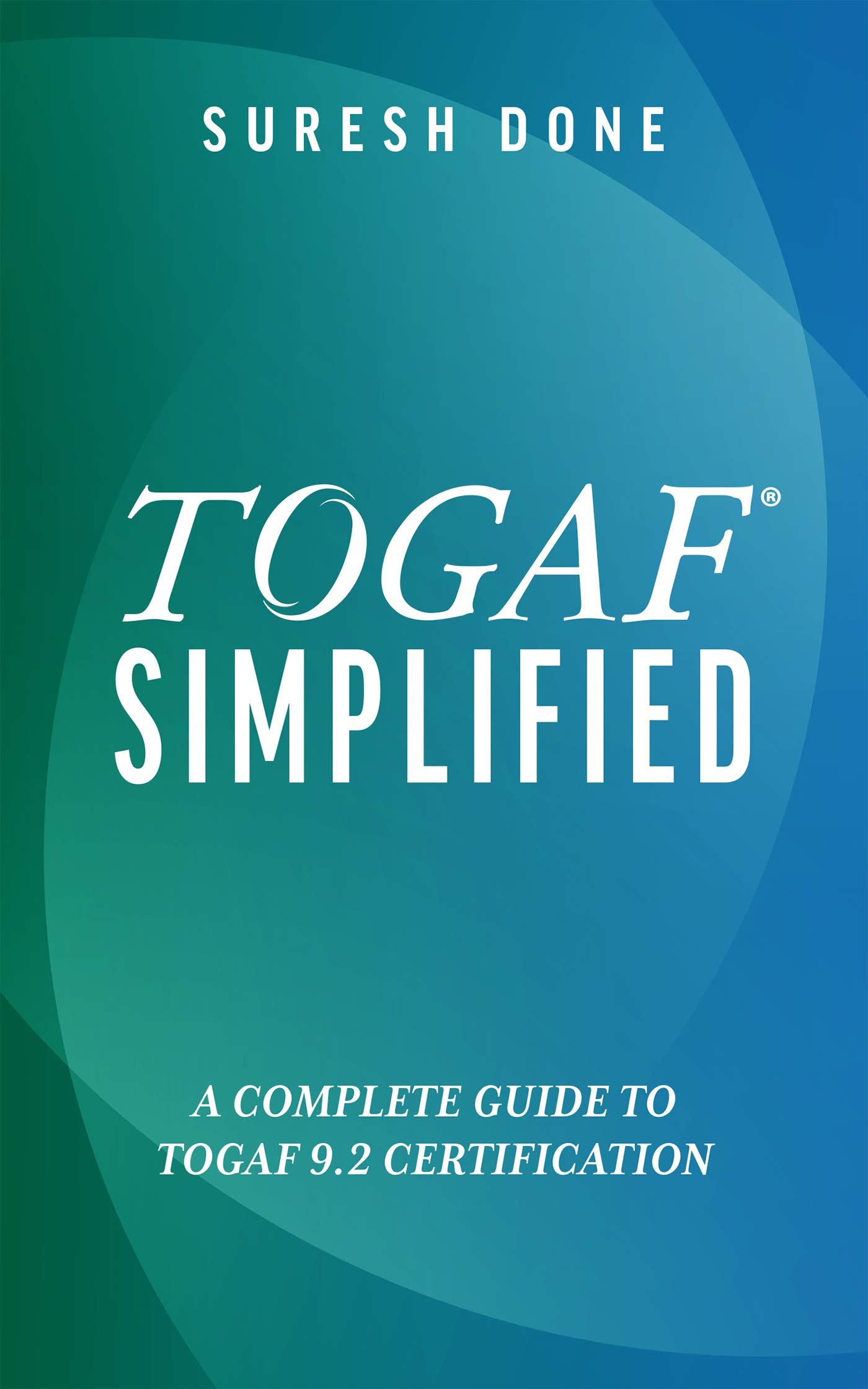 TOGAF®️ Simplified: A Complete Guide To TOGAF®️ 9.2 Certification (Kindle Edition)